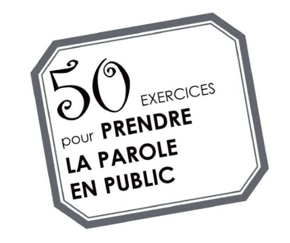 50 EXERCICES POUR PRENDRE LA PAROLE EN PUBLIC