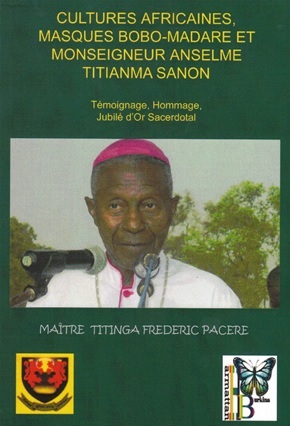 CULTURES AFRICAINES, MASQUES BOBO-MADARE ET MONSEIGNEUR ANSELME TITIANMA SANON